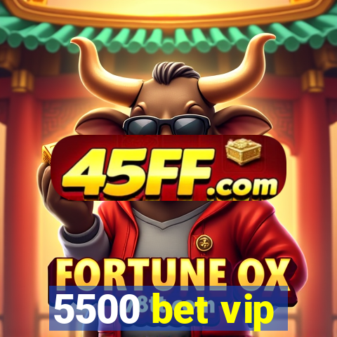 5500 bet vip